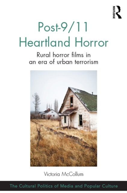Post-9/11 Heartland Horror : Rural horror films in an era of urban terrorism, EPUB eBook