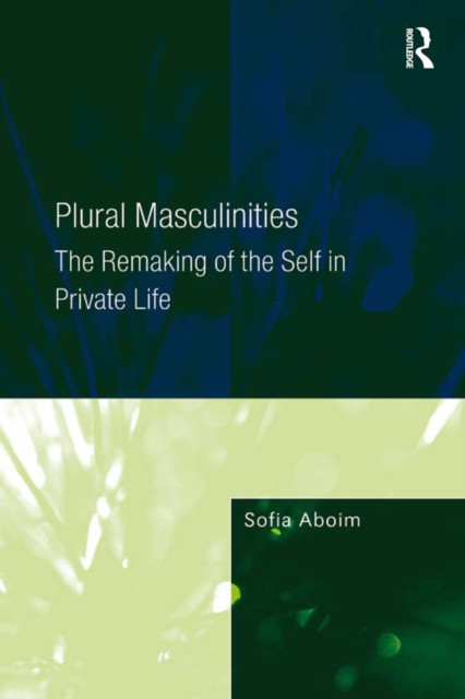 Plural Masculinities : The Remaking of the Self in Private Life, EPUB eBook