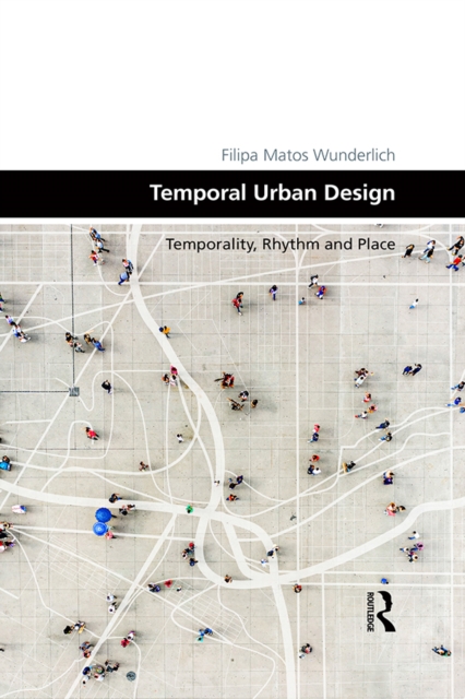 Temporal Urban Design : Temporality, Rhythm and Place, PDF eBook