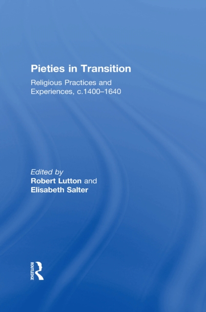 Pieties in Transition : Religious Practices and Experiences, c.1400-1640, EPUB eBook