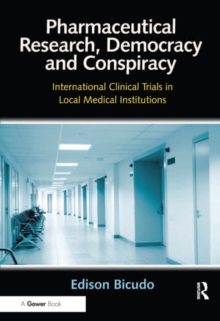 Pharmaceutical Research, Democracy and Conspiracy : International Clinical Trials in Local Medical Institutions, EPUB eBook