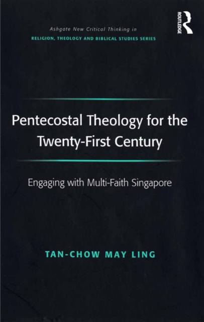 Pentecostal Theology for the Twenty-First Century : Engaging with Multi-Faith Singapore, EPUB eBook