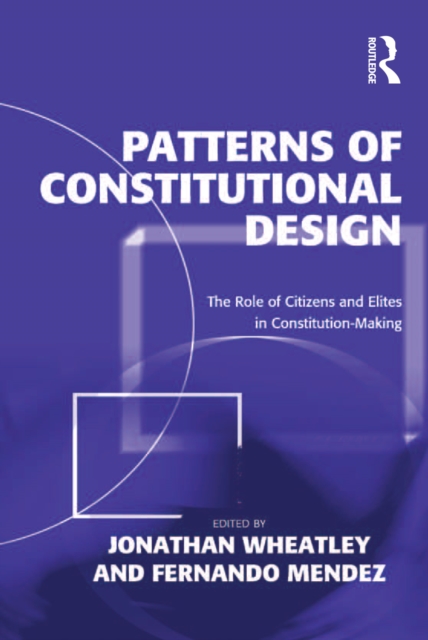 Patterns of Constitutional Design : The Role of Citizens and Elites in Constitution-Making, PDF eBook