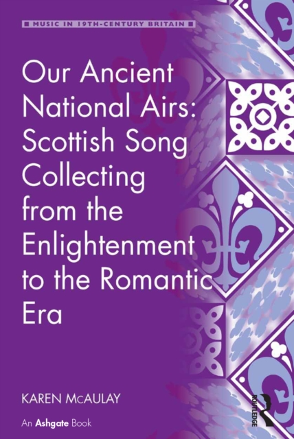Our Ancient National Airs: Scottish Song Collecting from the Enlightenment to the Romantic Era, EPUB eBook