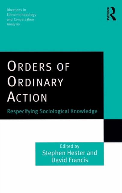 Orders of Ordinary Action : Respecifying Sociological Knowledge, PDF eBook