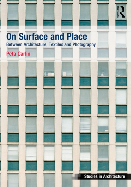 On Surface and Place : Between Architecture, Textiles and Photography, EPUB eBook