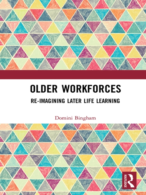Older Workforces : Re-imagining Later Life Learning, EPUB eBook