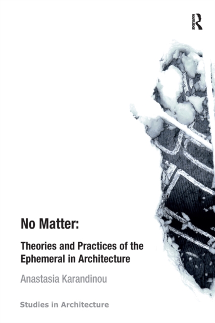 No Matter: Theories and Practices of the Ephemeral in Architecture, EPUB eBook
