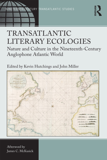 Transatlantic Literary Ecologies : Nature and Culture in the Nineteenth-Century Anglophone Atlantic World, PDF eBook