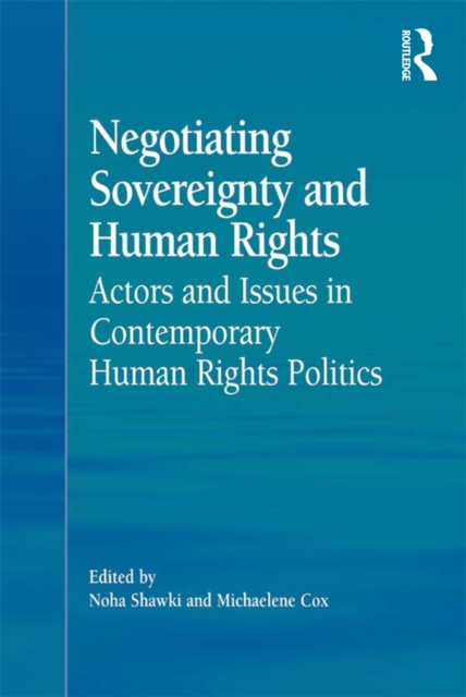 Negotiating Sovereignty and Human Rights : Actors and Issues in Contemporary Human Rights Politics, EPUB eBook