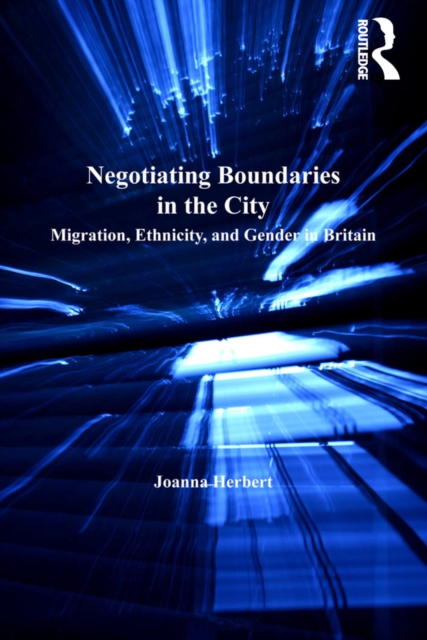 Negotiating Boundaries in the City : Migration, Ethnicity, and Gender in Britain, PDF eBook