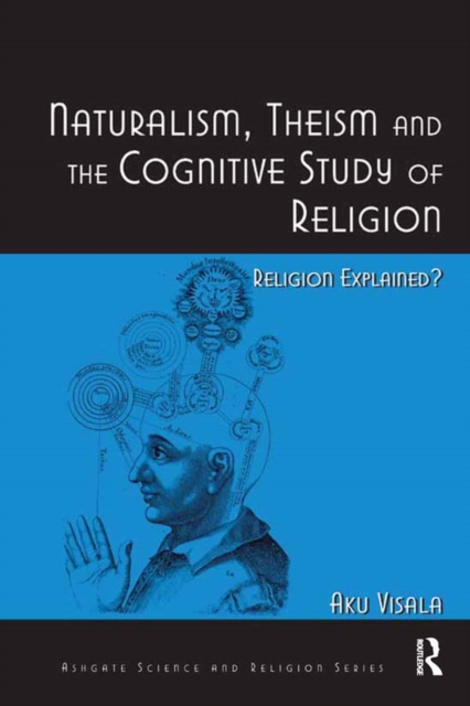 Naturalism, Theism and the Cognitive Study of Religion : Religion Explained?, EPUB eBook