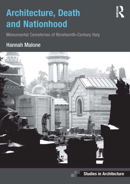 Architecture, Death and Nationhood : Monumental Cemeteries of Nineteenth-Century Italy, EPUB eBook