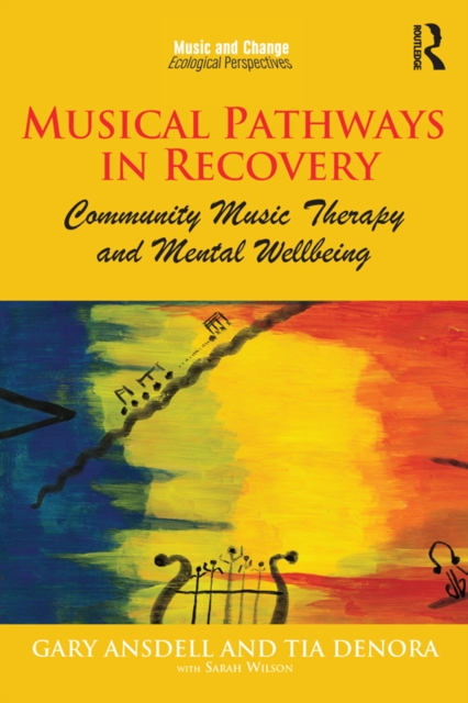 Musical Pathways in Recovery : Community Music Therapy and Mental Wellbeing, PDF eBook
