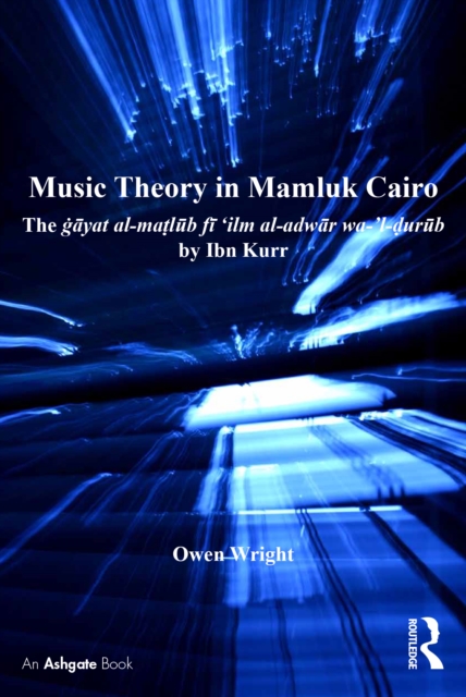 Music Theory in Mamluk Cairo : The gayat al-matlub fi 'ilm al-adwar wa-'l-durub by Ibn Kurr, EPUB eBook