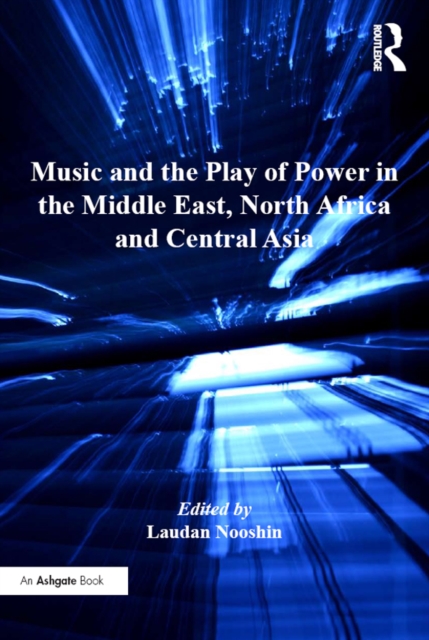Music and the Play of Power in the Middle East, North Africa and Central Asia, PDF eBook