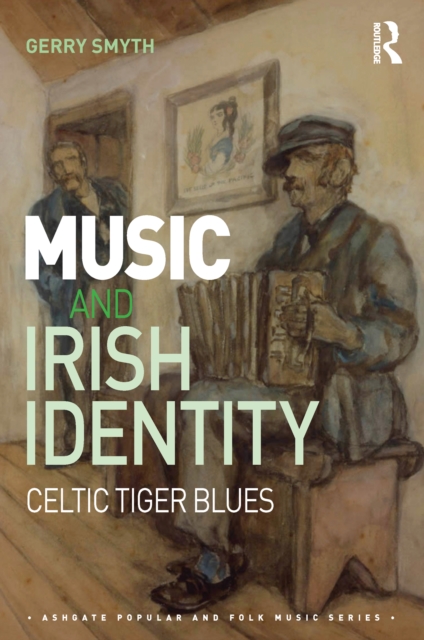Music and Irish Identity : Celtic Tiger Blues, PDF eBook