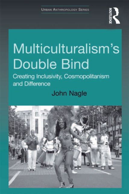 Multiculturalism's Double-Bind : Creating Inclusivity, Cosmopolitanism and Difference, EPUB eBook
