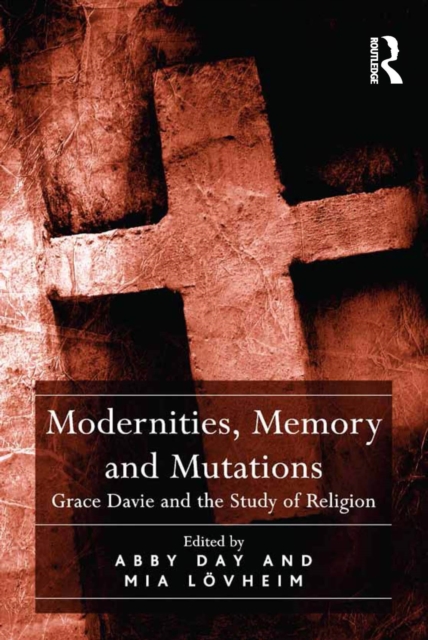 Modernities, Memory and Mutations : Grace Davie and the Study of Religion, EPUB eBook
