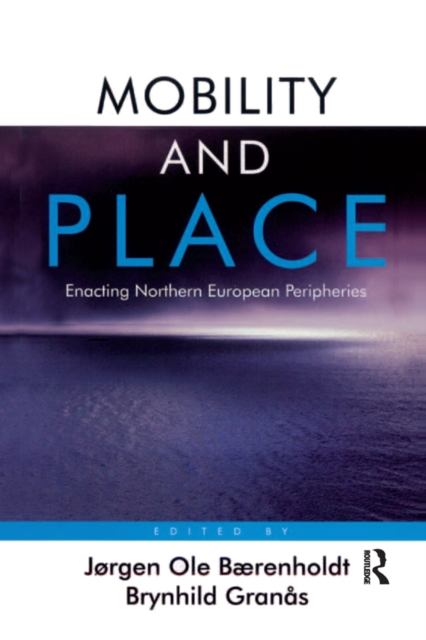 Mobility and Place : Enacting Northern European Peripheries, EPUB eBook