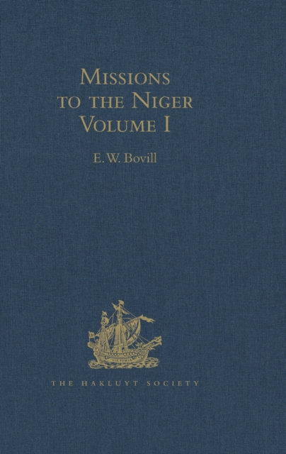 Missions to the Niger : Volume I: The Journal of Friedrich Horneman's Travels from Cairo to Murzuk in the Years 1797-98; The Letters of Major Alexander Gordon Laing, 1824-26, EPUB eBook