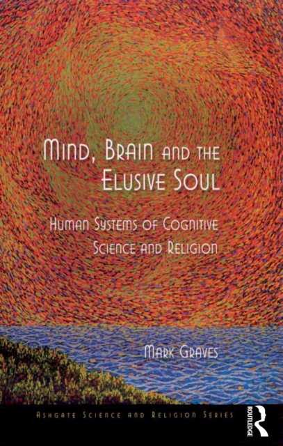 Mind, Brain and the Elusive Soul : Human Systems of Cognitive Science and Religion, PDF eBook