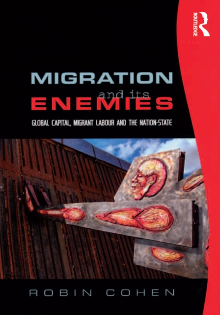Migration and its Enemies : Global Capital, Migrant Labour and the Nation-State, EPUB eBook