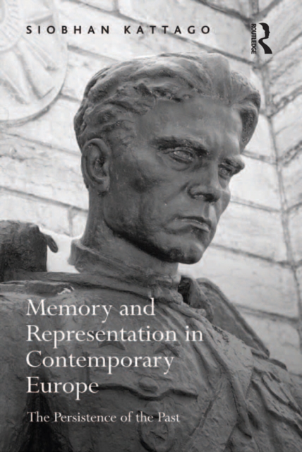 Memory and Representation in Contemporary Europe : The Persistence of the Past, EPUB eBook