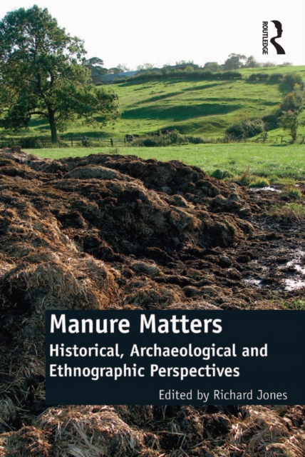 Manure Matters : Historical, Archaeological and Ethnographic Perspectives, EPUB eBook