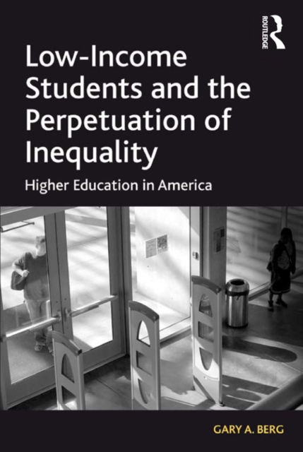 Low-Income Students and the Perpetuation of Inequality : Higher Education in America, PDF eBook