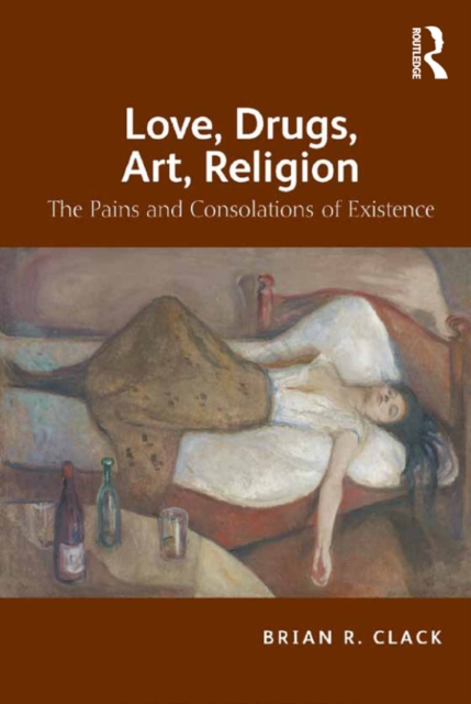 Love, Drugs, Art, Religion : The Pains and Consolations of Existence, EPUB eBook