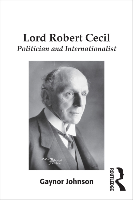 Lord Robert Cecil : Politician and Internationalist, EPUB eBook