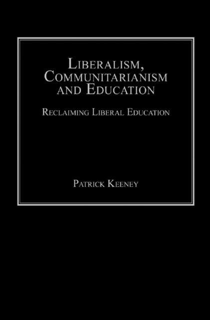 Liberalism, Communitarianism and Education : Reclaiming Liberal Education, PDF eBook