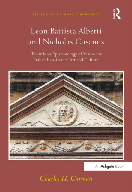 Leon Battista Alberti and Nicholas Cusanus : Towards an Epistemology of Vision for Italian Renaissance Art and Culture, PDF eBook