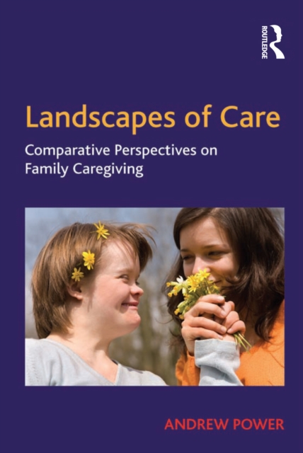 Landscapes of Care : Comparative Perspectives on Family Caregiving, EPUB eBook