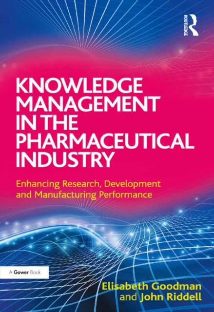 Knowledge Management in the Pharmaceutical Industry : Enhancing Research, Development and Manufacturing Performance, PDF eBook