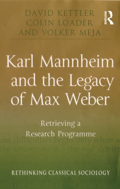 Karl Mannheim and the Legacy of Max Weber : Retrieving a Research Programme, PDF eBook
