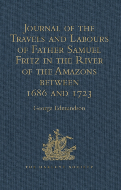 Journal of the Travels and Labours of Father Samuel Fritz in the River of the Amazons between 1686 and 1723, PDF eBook
