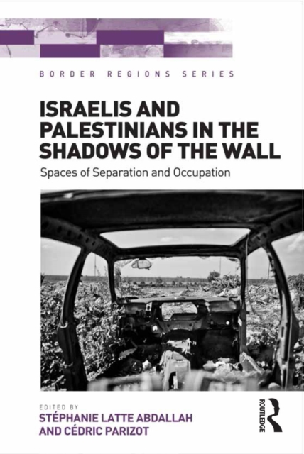 Israelis and Palestinians in the Shadows of the Wall : Spaces of Separation and Occupation, EPUB eBook