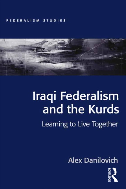 Iraqi Federalism and the Kurds : Learning to Live Together, PDF eBook