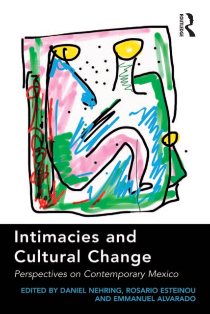 Intimacies and Cultural Change : Perspectives on Contemporary Mexico, EPUB eBook