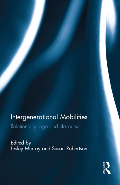 Intergenerational Mobilities : Relationality, age and lifecourse, EPUB eBook