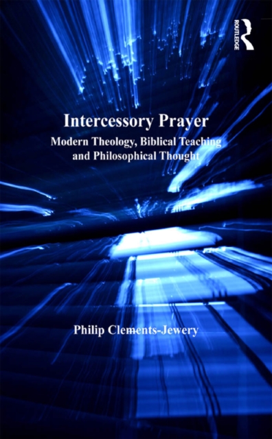 Intercessory Prayer : Modern Theology, Biblical Teaching and Philosophical Thought, PDF eBook