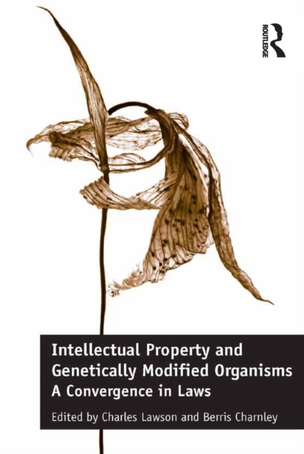 Intellectual Property and Genetically Modified Organisms : A Convergence in Laws, PDF eBook