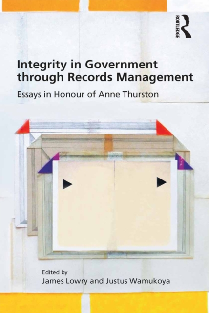 Integrity in Government through Records Management : Essays in Honour of Anne Thurston, EPUB eBook