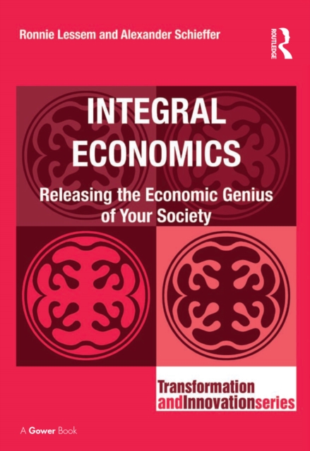 Integral Economics : Releasing the Economic Genius of Your Society, PDF eBook