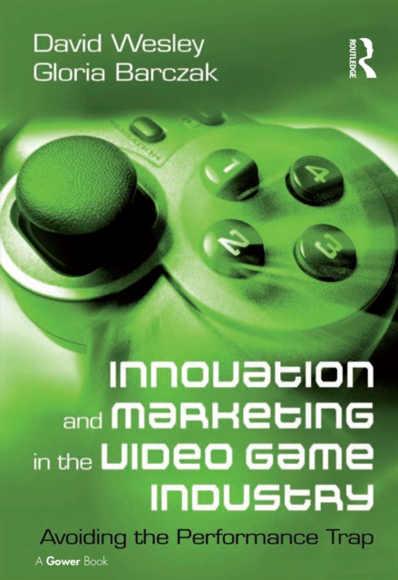 Innovation and Marketing in the Video Game Industry : Avoiding the Performance Trap, EPUB eBook