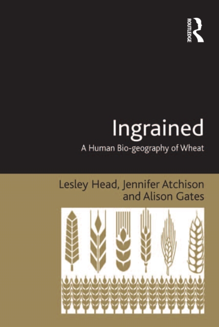 Ingrained : A Human Bio-geography of Wheat, PDF eBook