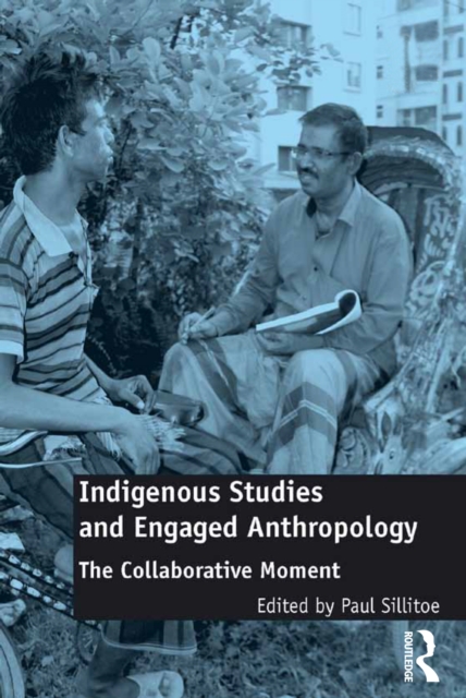 Indigenous Studies and Engaged Anthropology : The Collaborative Moment, EPUB eBook