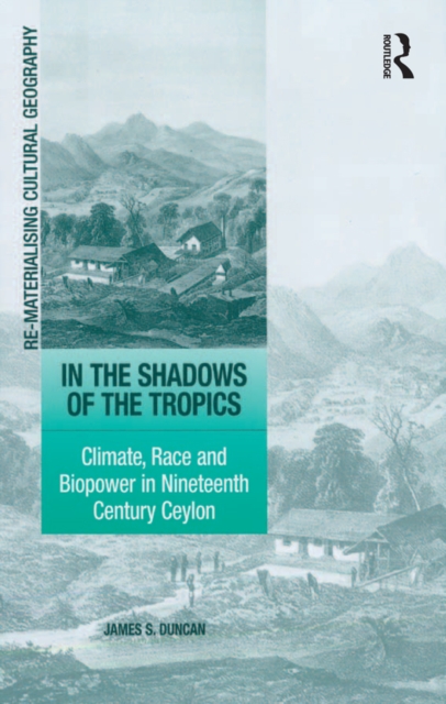 In the Shadows of the Tropics : Climate, Race and Biopower in Nineteenth Century Ceylon, PDF eBook